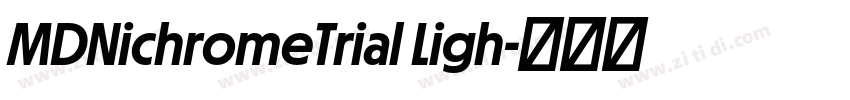 MDNichromeTrial Ligh字体转换 MDNichromeTrial Ligh字体转换